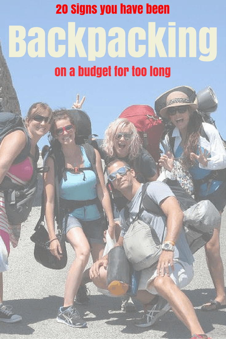 20 Signs That You Have Been Backpacking On A Budget For Too Long - 2019 ...