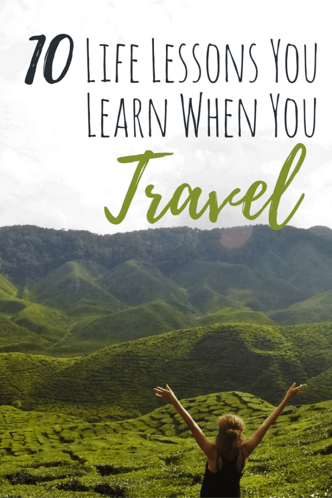 10 Life Lessons you Learn from Travelling the World - A Broken Backpack