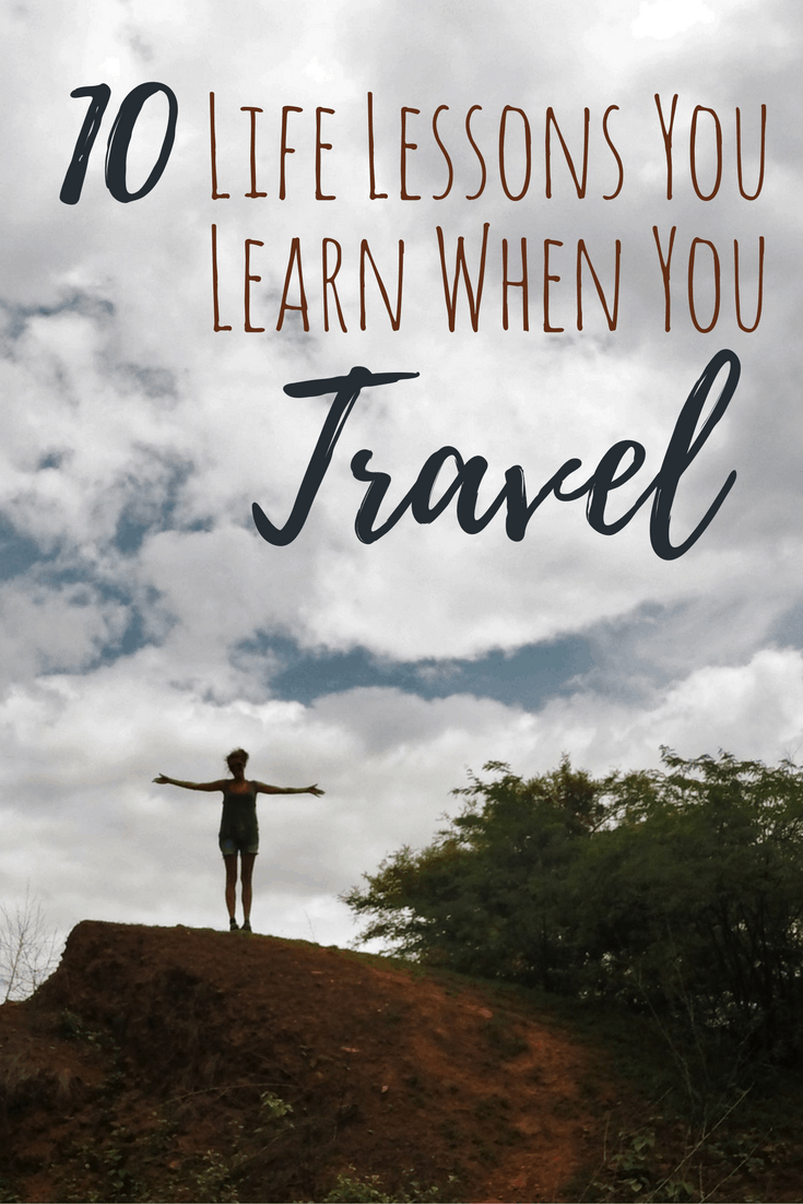 10 Life Lessons you Learn from Travelling the World - A Broken Backpack